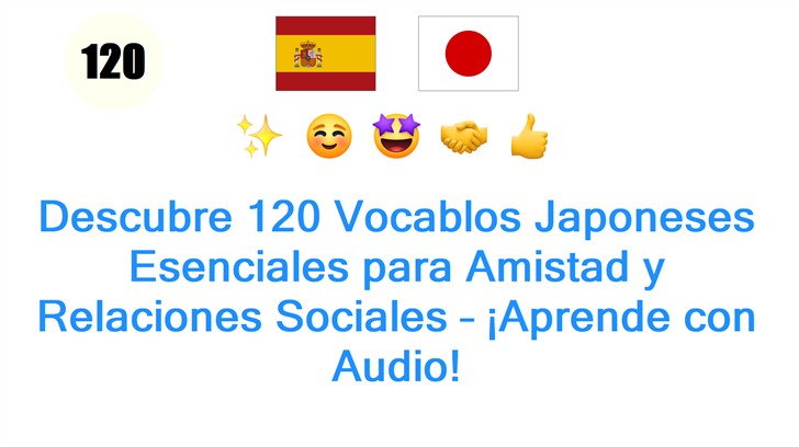 Descubre 120 Vocablos Japoneses Esenciales para Amistad y Relaciones Sociales – ¡Aprende con Audio!